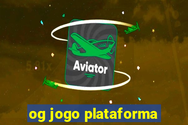 og jogo plataforma